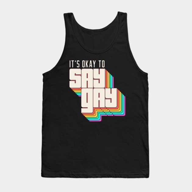 Its Okay to Say Gay Tank Top by stuffbyjlim